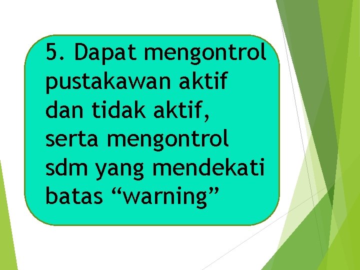 5. Dapat mengontrol pustakawan aktif dan tidak aktif, serta mengontrol sdm yang mendekati batas