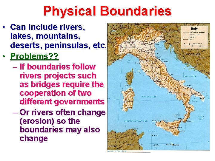 Physical Boundaries • Can include rivers, lakes, mountains, deserts, peninsulas, etc. • Problems? ?