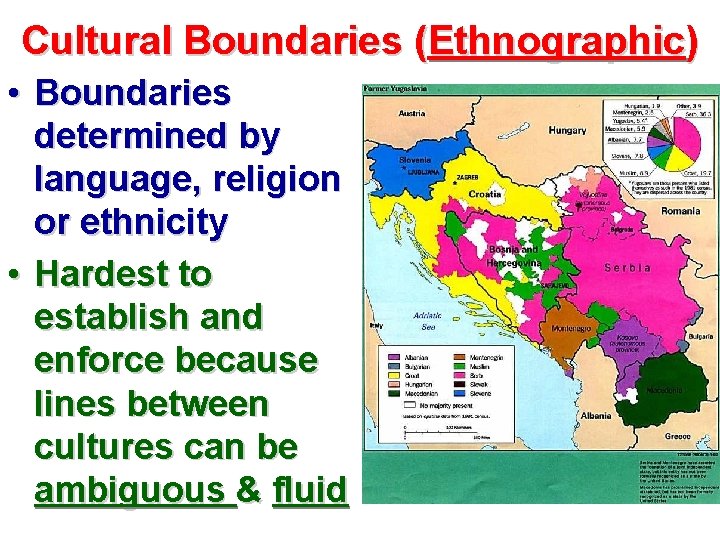 Cultural Boundaries (Ethnographic) • Boundaries determined by language, religion or ethnicity • Hardest to