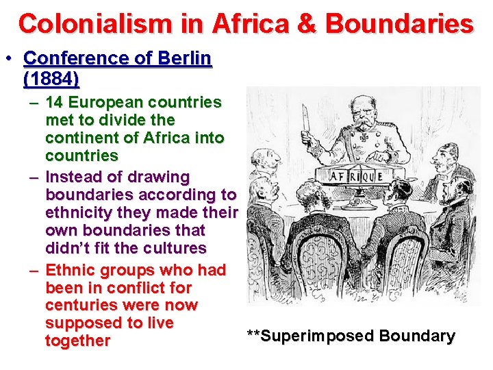 Colonialism in Africa & Boundaries • Conference of Berlin (1884) – 14 European countries
