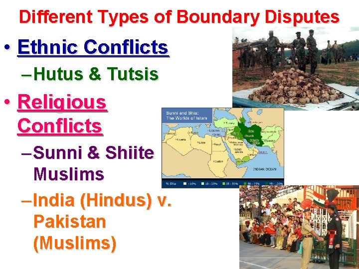 Different Types of Boundary Disputes • Ethnic Conflicts – Hutus & Tutsis • Religious