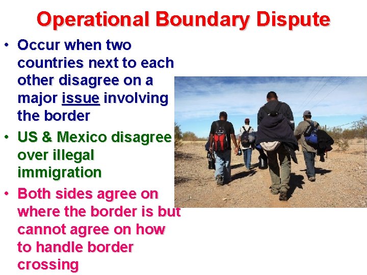 Operational Boundary Dispute • Occur when two countries next to each other disagree on