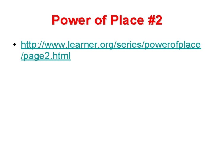 Power of Place #2 • http: //www. learner. org/series/powerofplace /page 2. html 