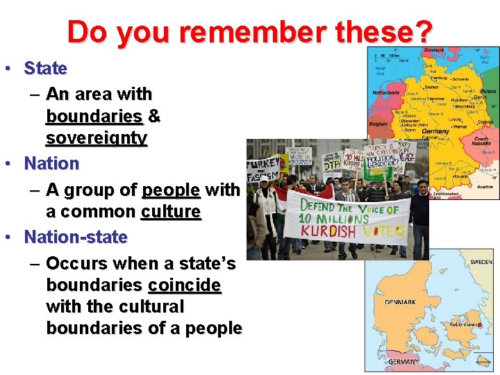 Do you remember these? • State – An area with boundaries & sovereignty •