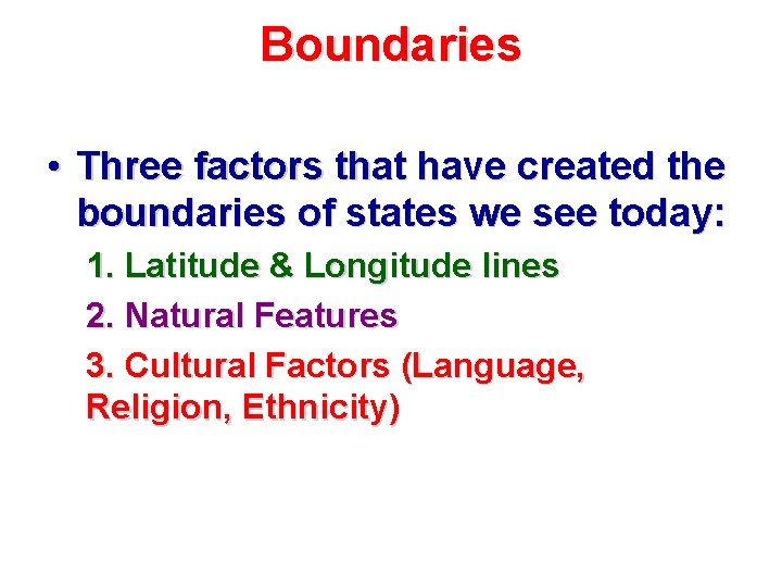 Boundaries • Three factors that have created the boundaries of states we see today: