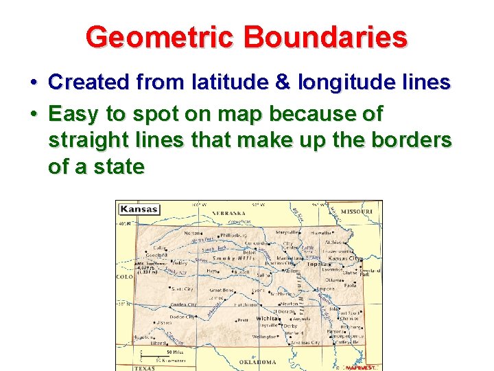 Geometric Boundaries • Created from latitude & longitude lines • Easy to spot on