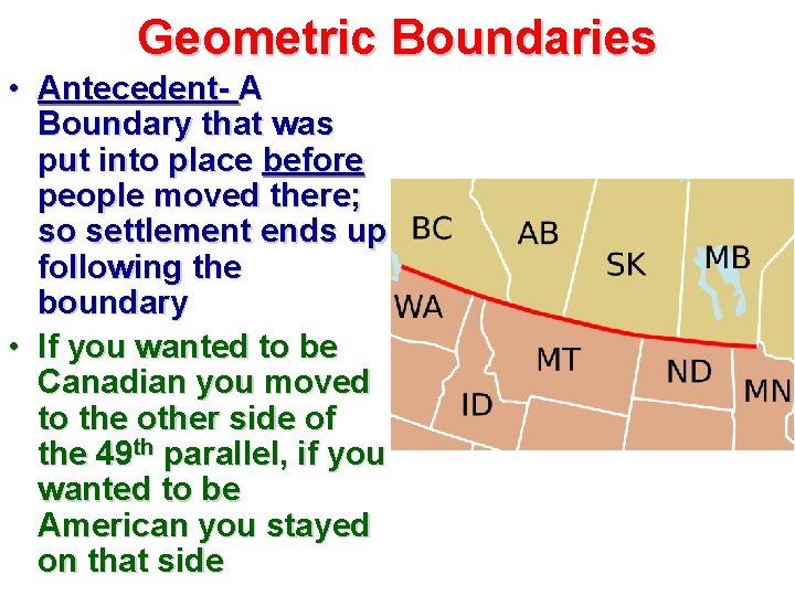 Geometric Boundaries • Antecedent- A Boundary that was put into place before people moved