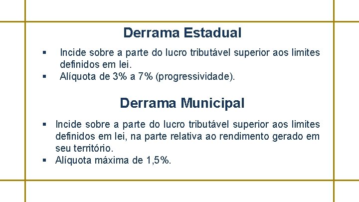 Derrama Estadual § § Incide sobre a parte do lucro tributável superior aos limites