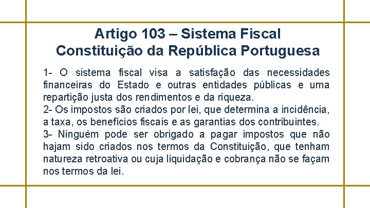 Artigo 103 – Sistema Fiscal Constituição da República Portuguesa 1 - O sistema fiscal