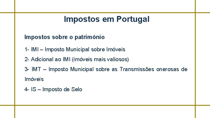 Impostos em Portugal Impostos sobre o patrimônio 1 - IMI – Imposto Municipal sobre