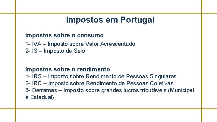 Impostos em Portugal Impostos sobre o consumo 1 - IVA – Imposto sobre Valor