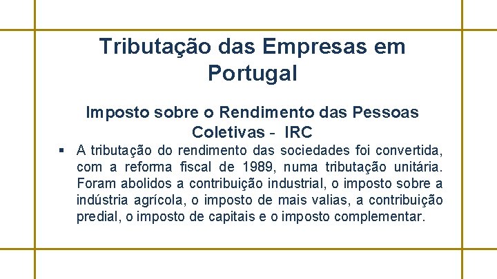 Tributação das Empresas em Portugal Imposto sobre o Rendimento das Pessoas Coletivas - IRC