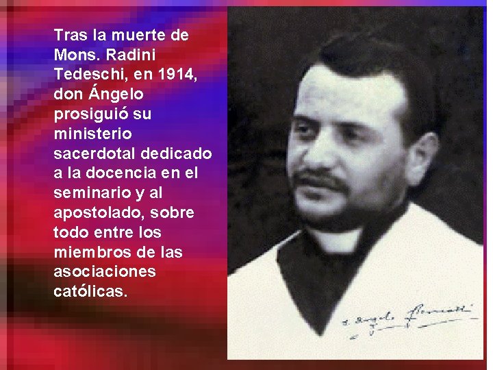 Tras la muerte de Mons. Radini Tedeschi, en 1914, don Ángelo prosiguió su ministerio