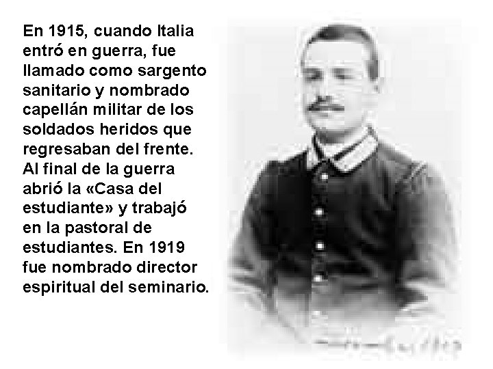 En 1915, cuando Italia entró en guerra, fue llamado como sargento sanitario y nombrado