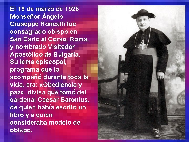 El 19 de marzo de 1925 Monseñor Ángelo Giuseppe Roncalli fue consagrado obispo en