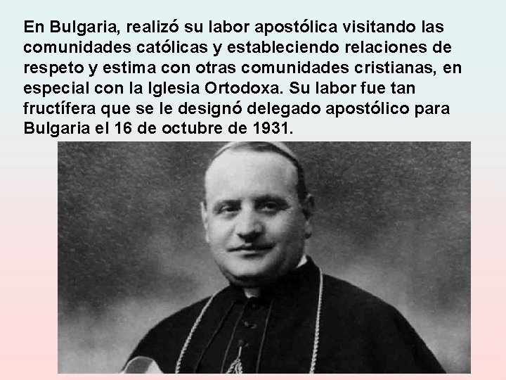 En Bulgaria, realizó su labor apostólica visitando las comunidades católicas y estableciendo relaciones de