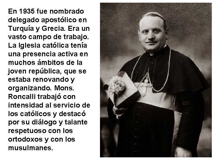 En 1935 fue nombrado delegado apostólico en Turquía y Grecia. Era un vasto campo