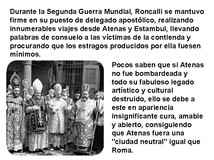 Durante la Segunda Guerra Mundial, Roncalli se mantuvo firme en su puesto de delegado