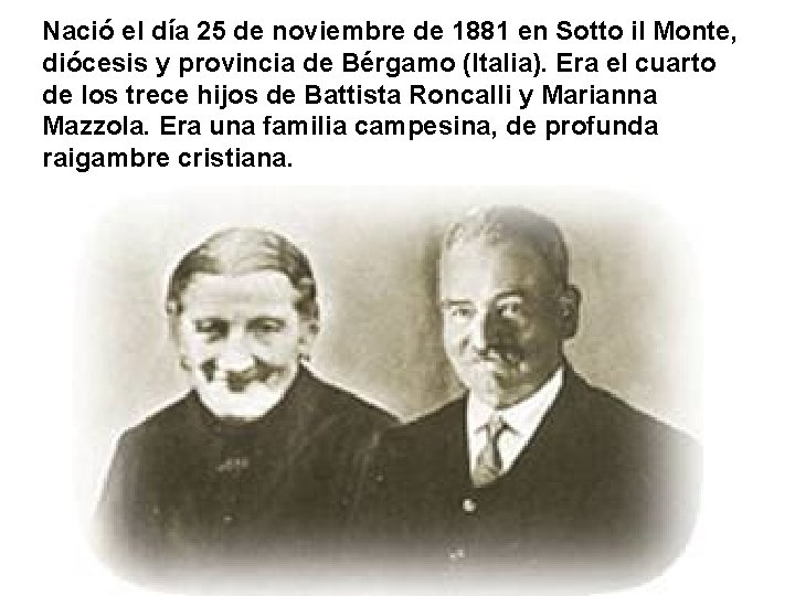 Nació el día 25 de noviembre de 1881 en Sotto il Monte, diócesis y