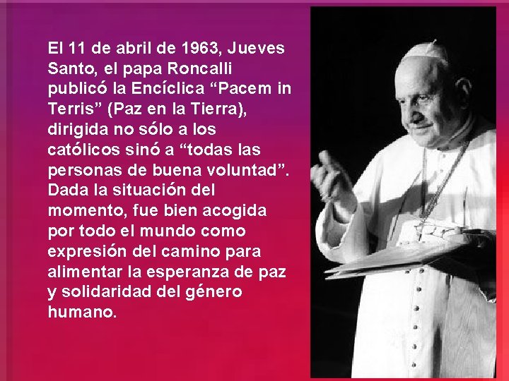 El 11 de abril de 1963, Jueves Santo, el papa Roncalli publicó la Encíclica