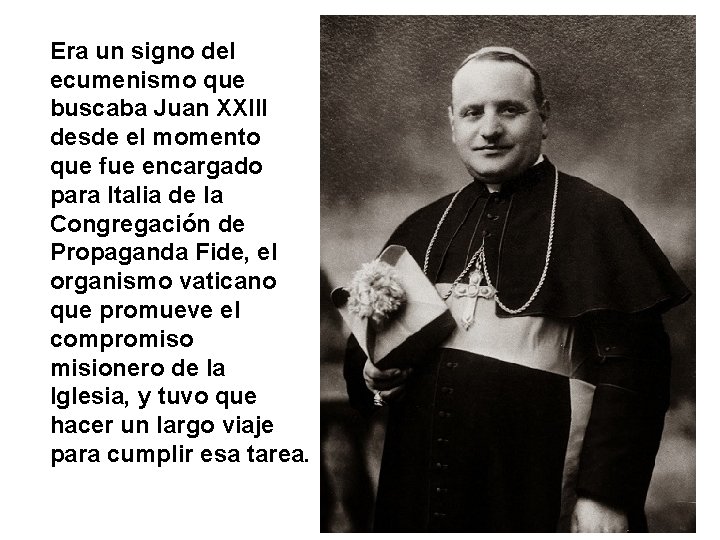 Era un signo del ecumenismo que buscaba Juan XXIII desde el momento que fue