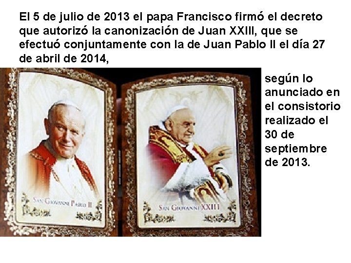 El 5 de julio de 2013 el papa Francisco firmó el decreto que autorizó