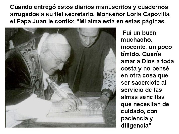 Cuando entregó estos diarios manuscritos y cuadernos arrugados a su fiel secretario, Monseñor Loris