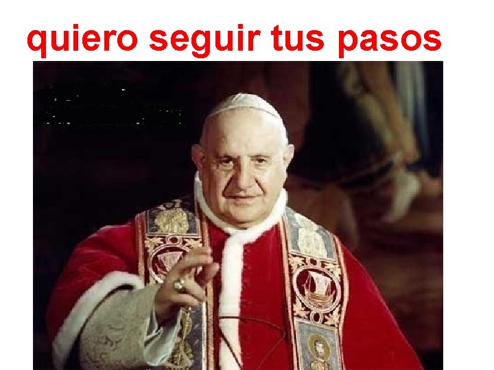 quiero seguir tus pasos 