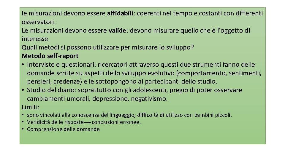 le misurazioni devono essere affidabili: coerenti nel tempo e costanti con differenti osservatori. Le