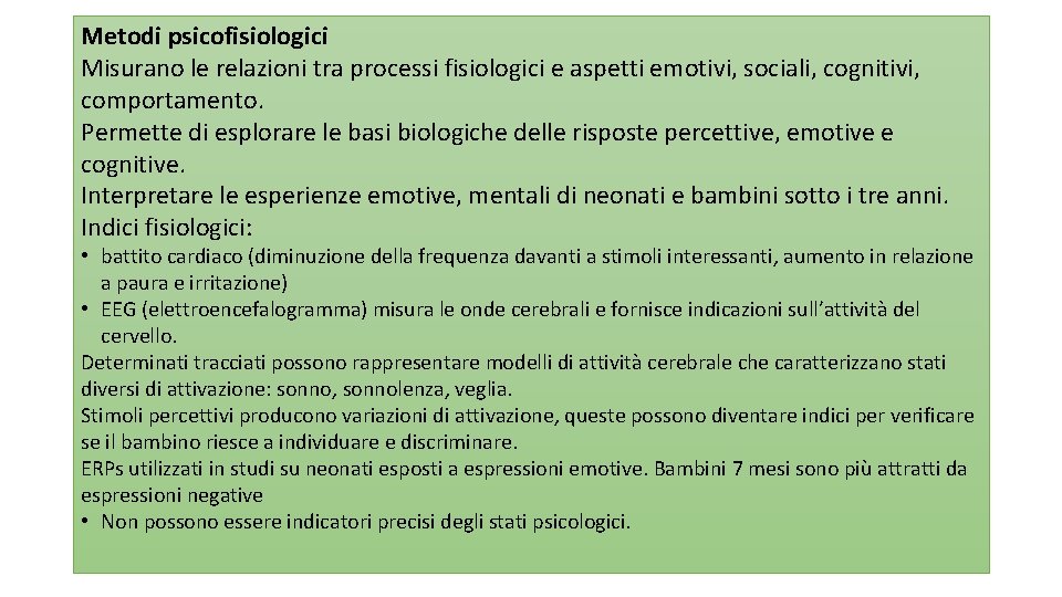 Metodi psicofisiologici Misurano le relazioni tra processi fisiologici e aspetti emotivi, sociali, cognitivi, comportamento.