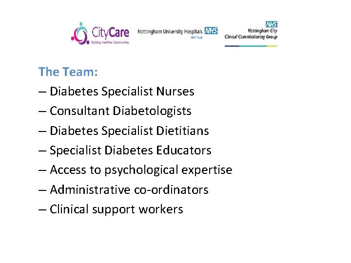 The Team: – Diabetes Specialist Nurses – Consultant Diabetologists – Diabetes Specialist Dietitians –