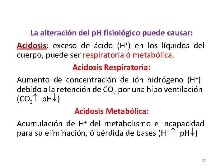 La alteración del p. H fisiológico puede causar: Acidosis: exceso de ácido (H+) en