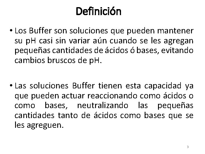 Definición • Los Buffer son soluciones que pueden mantener su p. H casi sin