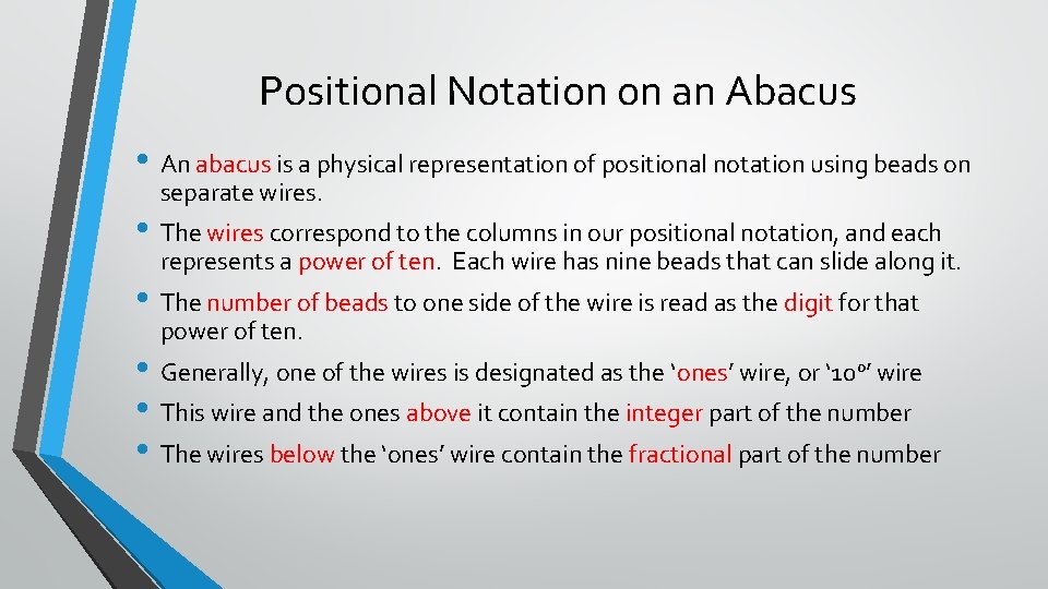 Positional Notation on an Abacus • An abacus is a physical representation of positional