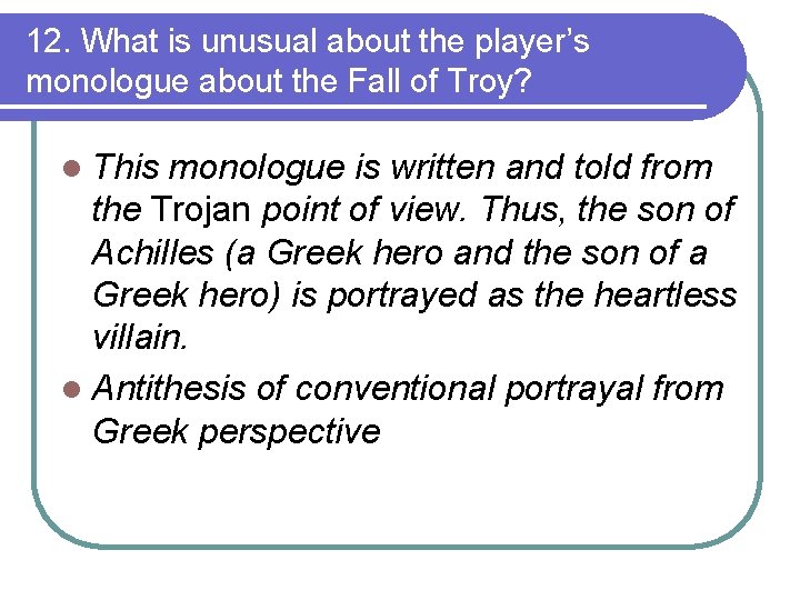 12. What is unusual about the player’s monologue about the Fall of Troy? l