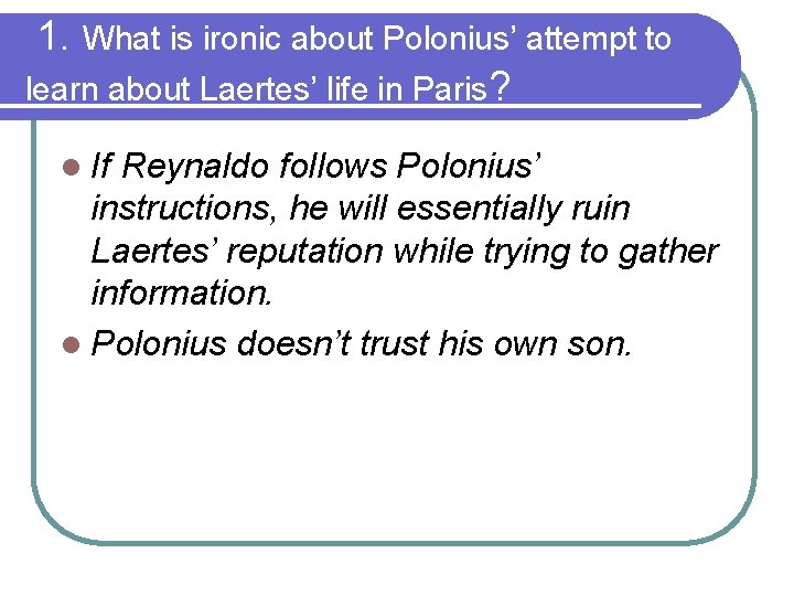 1. What is ironic about Polonius’ attempt to learn about Laertes’ life in Paris?