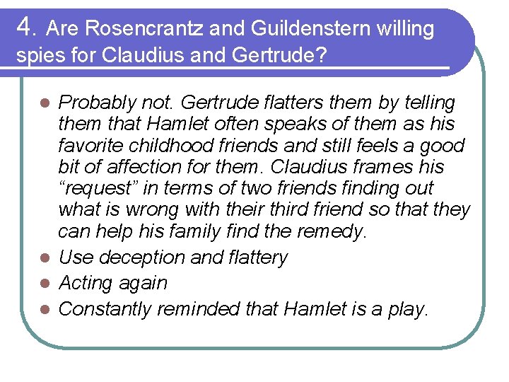 4. Are Rosencrantz and Guildenstern willing spies for Claudius and Gertrude? Probably not. Gertrude