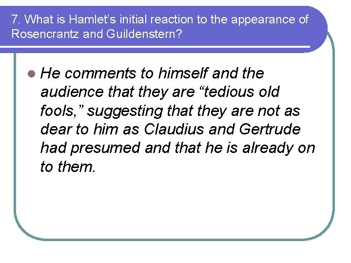 7. What is Hamlet’s initial reaction to the appearance of Rosencrantz and Guildenstern? l