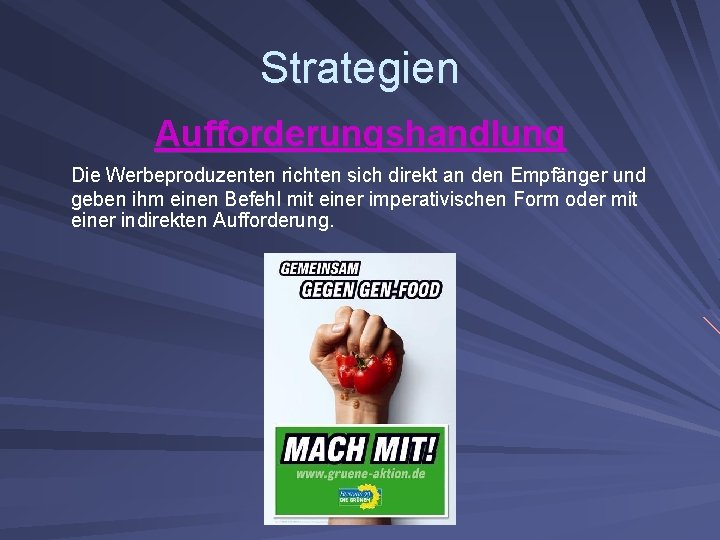 Strategien Aufforderungshandlung Die Werbeproduzenten richten sich direkt an den Empfänger und geben ihm einen