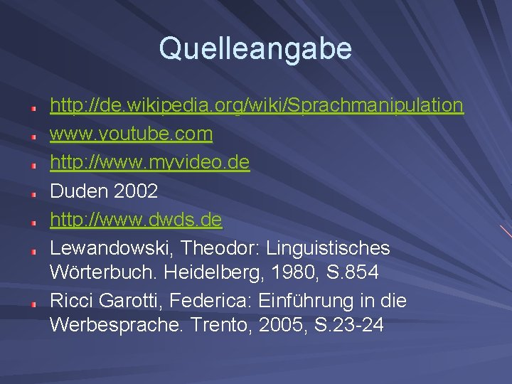 Quelleangabe http: //de. wikipedia. org/wiki/Sprachmanipulation www. youtube. com http: //www. myvideo. de Duden 2002