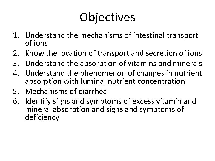 Objectives 1. Understand the mechanisms of intestinal transport of ions 2. Know the location