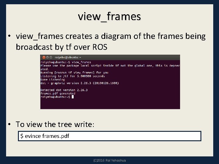 view_frames • view_frames creates a diagram of the frames being broadcast by tf over