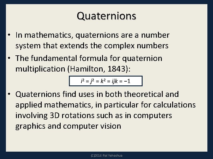 Quaternions • In mathematics, quaternions are a number system that extends the complex numbers