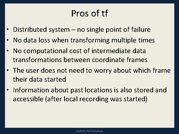 Pros of tf • Distributed system – no single point of failure • No