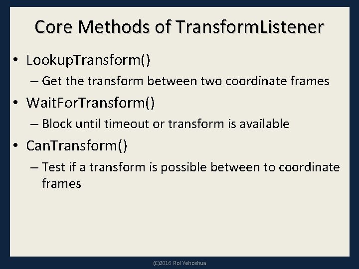 Core Methods of Transform. Listener • Lookup. Transform() – Get the transform between two