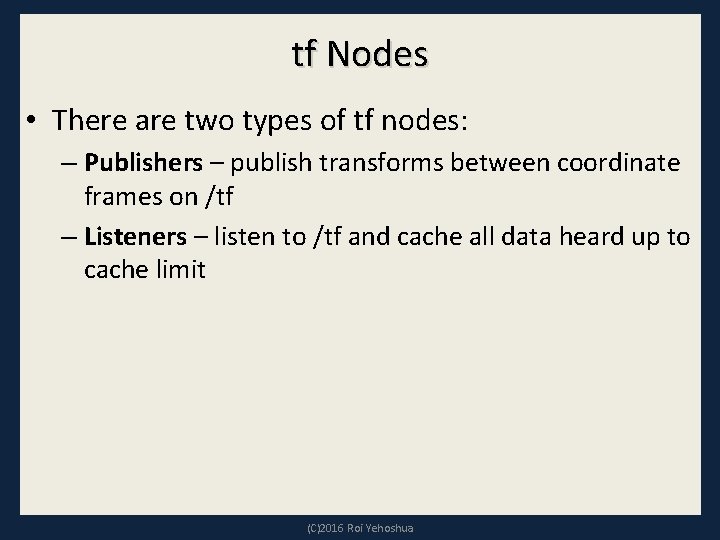 tf Nodes • There are two types of tf nodes: – Publishers – publish