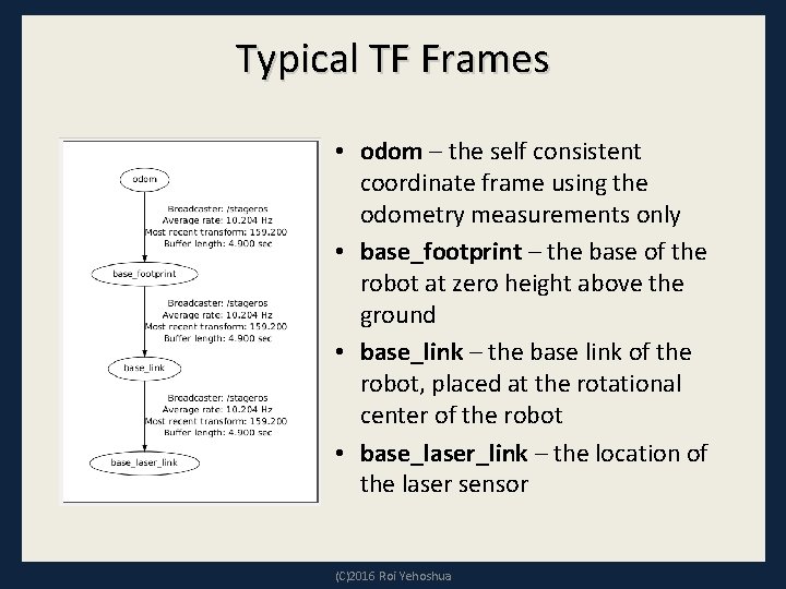 Typical TF Frames • odom – the self consistent coordinate frame using the odometry