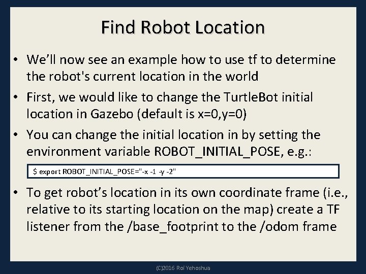 Find Robot Location • We’ll now see an example how to use tf to