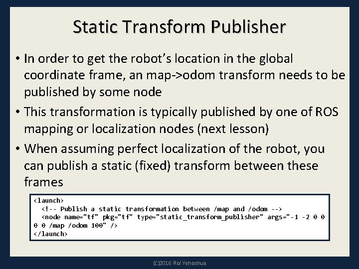 Static Transform Publisher • In order to get the robot’s location in the global