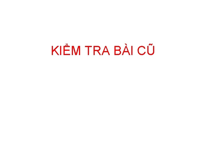 KIỂM TRA BÀI CŨ 